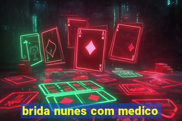 brida nunes com medico